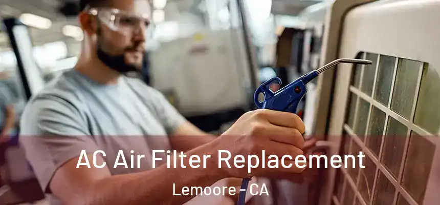 AC Air Filter Replacement Lemoore - CA