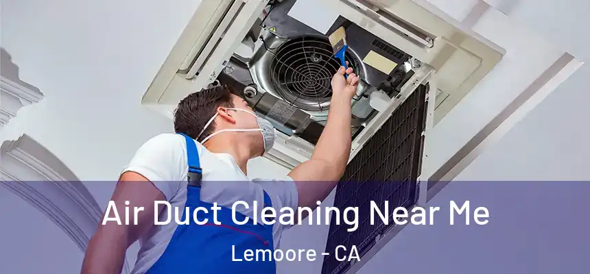  Air Duct Cleaning Near Me Lemoore - CA