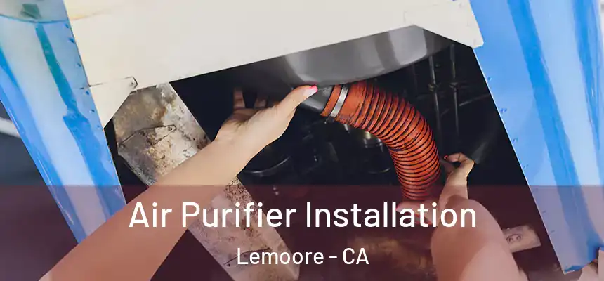  Air Purifier Installation Lemoore - CA