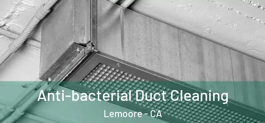 Anti-bacterial Duct Cleaning Lemoore - CA