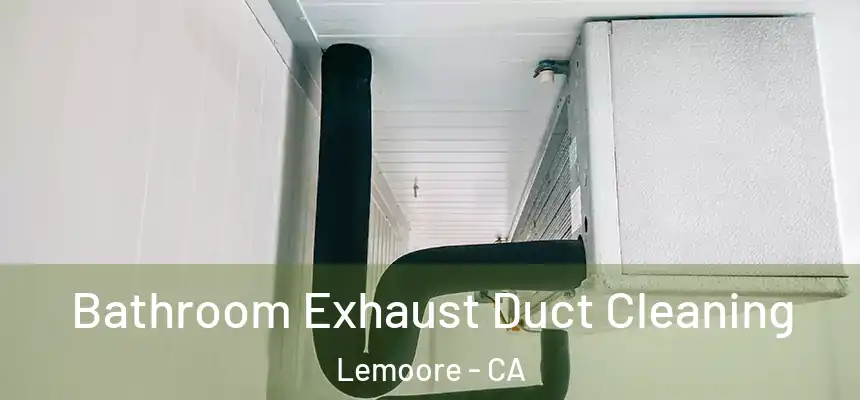 Bathroom Exhaust Duct Cleaning Lemoore - CA
