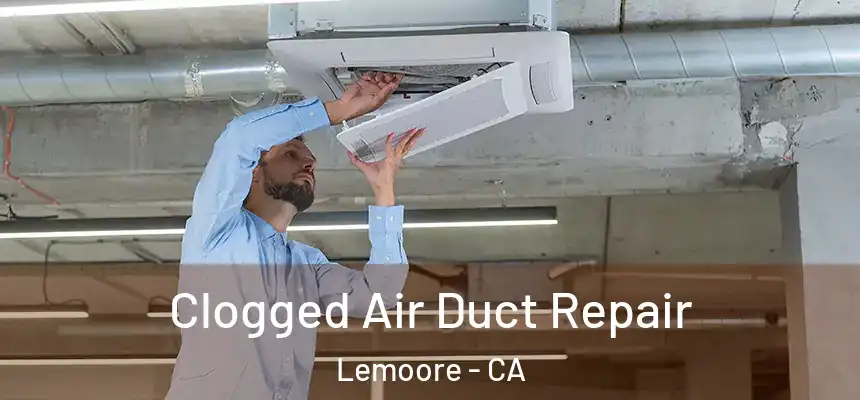 Clogged Air Duct Repair Lemoore - CA