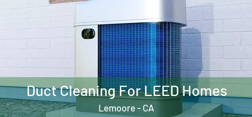 Duct Cleaning For LEED Homes Lemoore - CA