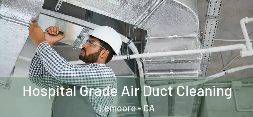  Hospital Grade Air Duct Cleaning Lemoore - CA