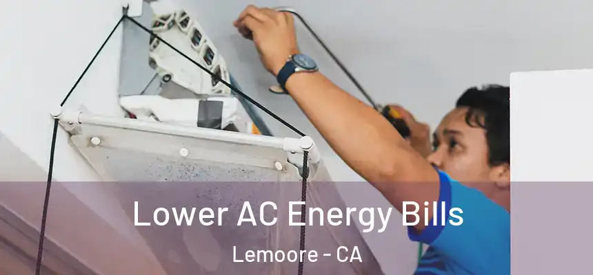  Lower AC Energy Bills Lemoore - CA