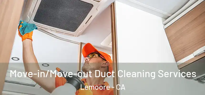 Move-in/Move-out Duct Cleaning Services Lemoore - CA