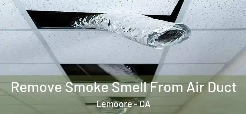 Remove Smoke Smell From Air Duct Lemoore - CA