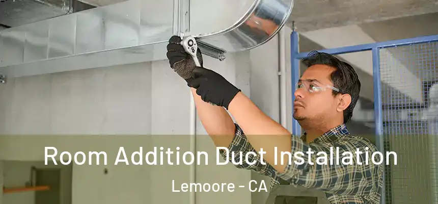  Room Addition Duct Installation Lemoore - CA