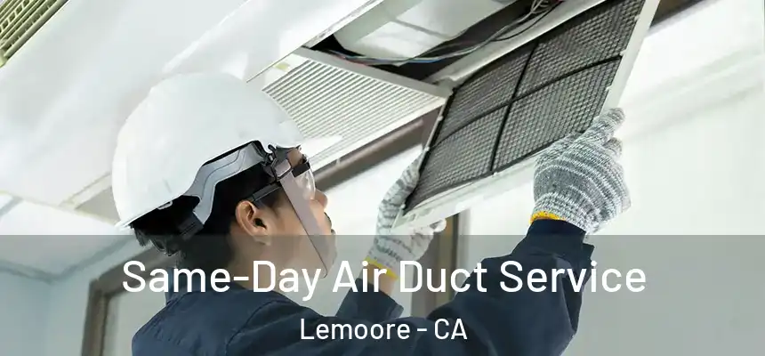 Same-Day Air Duct Service Lemoore - CA