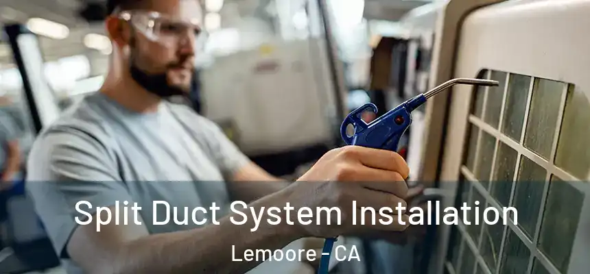  Split Duct System Installation Lemoore - CA
