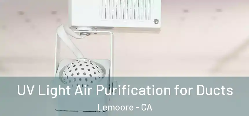  UV Light Air Purification for Ducts Lemoore - CA