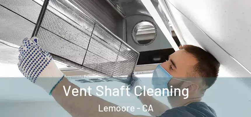  Vent Shaft Cleaning Lemoore - CA