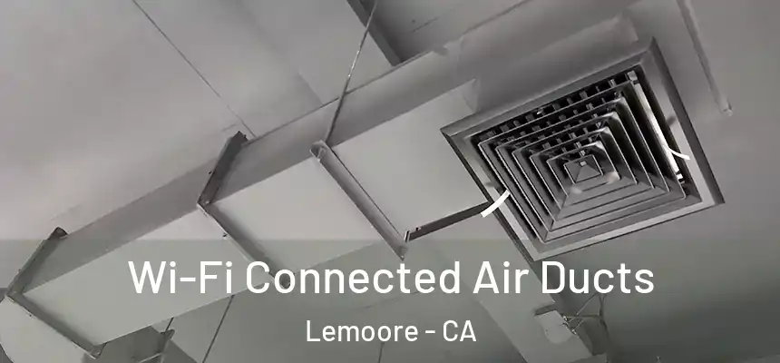 Wi-Fi Connected Air Ducts Lemoore - CA